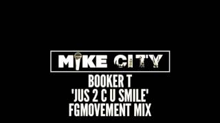 Mike City Booker T &quot;Jus 2 C U Smile&quot; FGMovement Mix