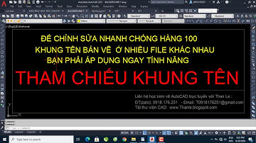 Dạy vẽ AutoCAD - Tham Chiếu Khung Tên Bản Vẽ Autocad || Than Le