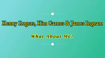 Kenny Rogers, Kim Carnes & James Ingram - What About Me? (with Lyrics)