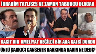 İbrahi̇m Tatlisesi̇n Doktorundan Açiklama Geldi̇ Basi̇t Bi̇r Ameli̇yat Deği̇ldi̇ Bi̇r Ara Kalbi̇ Durdu Oanlar