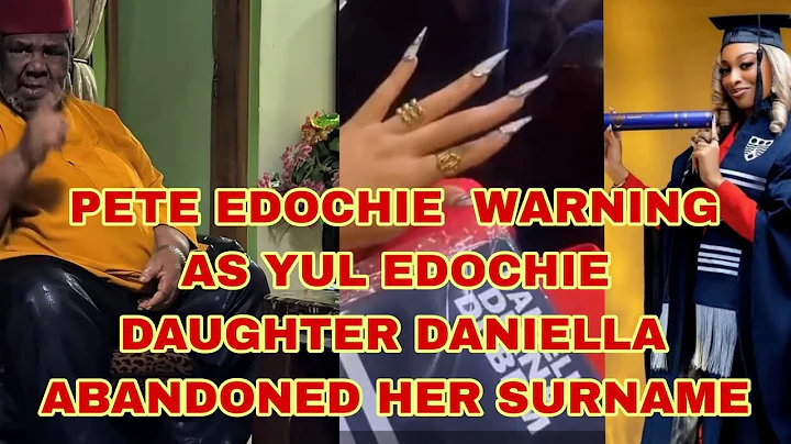 PETE EDOCHIE IN PANIC SEND WARNING TO YUL EDOCHIE DAUGHTER DANIELLA AS SHE ABANDONED HER SURNAME 