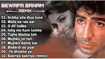 Bewafa sanam remix audio jukebox  top 10 song ,achha sila diya,wafa na ras aai,o dil dod ke,best of