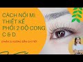 HỌC NỐI MI THIẾT KẾ 🎈 CÁCH PHỐI 2 ĐỘ CONG C&D (PHẦN 2: HƯỚNG DẪN)