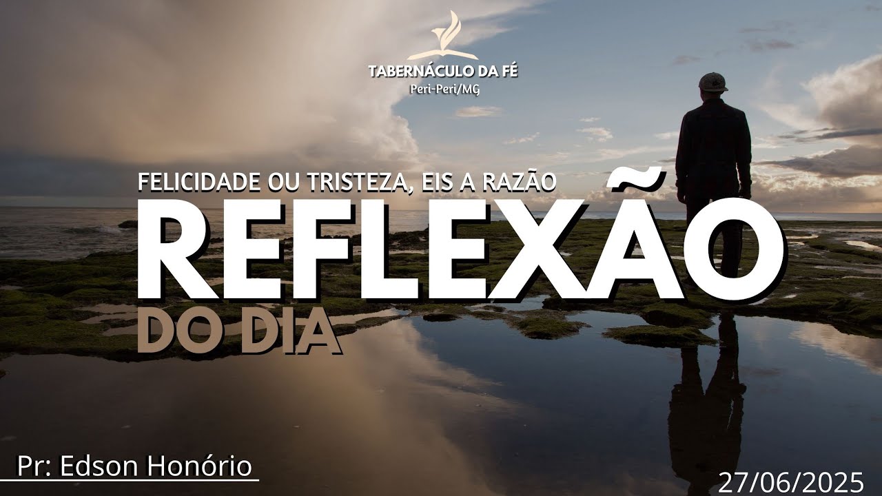 Reflexão do Dia | FELICIDADE OU TRISTEZA, EIS A RAZÃO