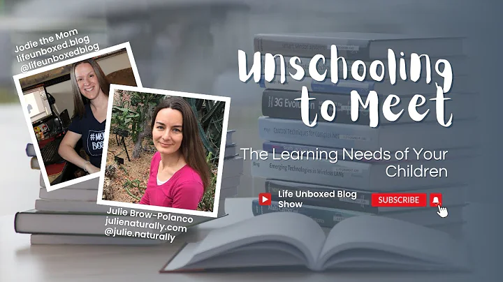 Unschooling to Meet the Needs of Your Child: Julie...