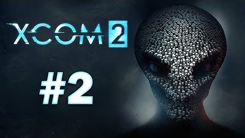 XCOM 2 - Playthrough Part 2 - OPERATION WAR GOD, FIRST GUERRILLA OP!