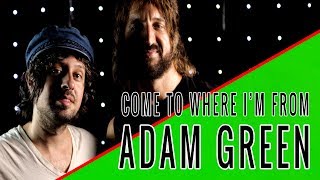 ADAM GREEN: Come To Where I&#39;m From Podcast Episode #28