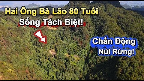 Khó Tin: Hai Cụ Già 80 Tuổi Sống Ẩn Dật, Tự Cung Tự Cấp Giữa Núi Rừng!