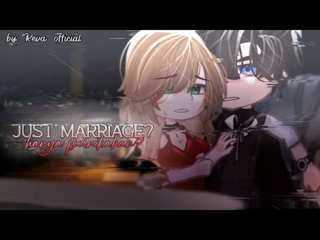 ⪻ Just Marriage? ⪼ GCMM || Reupload || Original by Reva Official ▶ class=