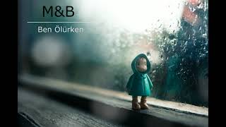 Ben Ölürken - Melankolik Beat M&B