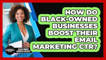 How Do Black-owned Businesses Boost Their Email Marketing CTR? - Black Owned Business Success