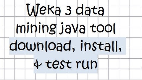 Weka 3 data mining java tool - Tutorial 01 (download, install, and test run)