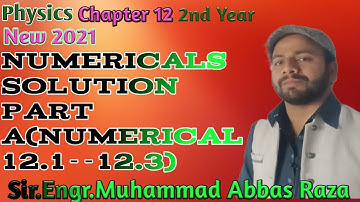 Numarical Solution PartA(Numarical12.1_12.3 )Physics CHAPTER12 New 2021 Sir.Engr.Muhammad Abbas Raza