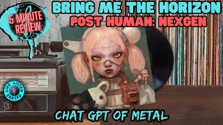 CHAT GPT OF METAL || Bring Me The Horizon - Post Human: Nexgen (5 Minute Review)