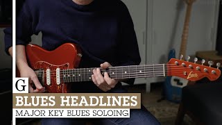 Video thumbnail of "Blues Headlines: Major Key Blues Soloing"