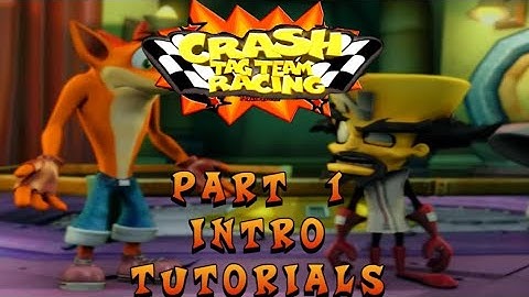 Crash Tag Team Racing: Part 1: Intro & Tutorials