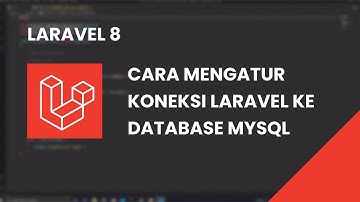 LARAVEL 8 - CARA KONEKSI LARAVEL KE DATABASE MYSQL