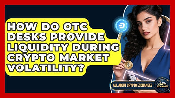 How Do OTC Desks Provide Liquidity During Crypto Market Volatility? - All About Crypto Exchanges