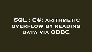 SQL : C#: arithmetic overflow by reading data via ODBC