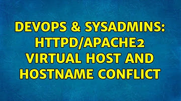 DevOps & SysAdmins: Httpd/Apache2 Virtual Host and Hostname Conflict (2 Solutions!!)