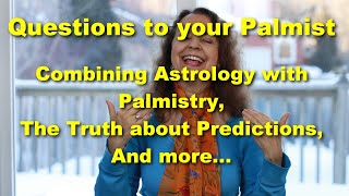 Questions to your Palmist - Combining Astrology with Palmistry - The Truth about Predictions, etc.