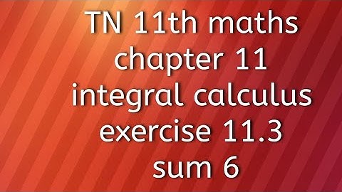 TN 11th maths chapter 11 integral calculus exercise 11.3 sum 6