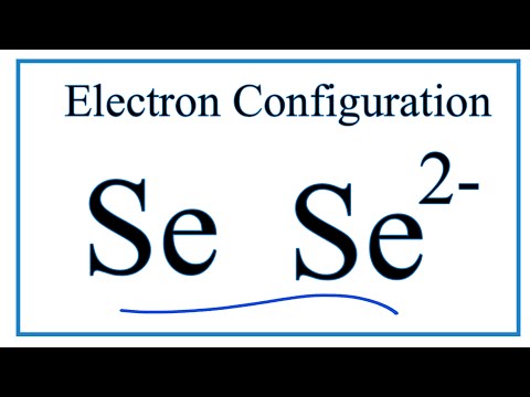 How to Write the Electron Configuration for Selenium (Se and Se 2-)