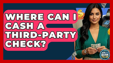 Where Can I Cash A Third-party Check? - Ask Your Bank Teller