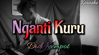 DIDI KEMPOT - NGANTI KURU (KARAOKE)||LIRIK