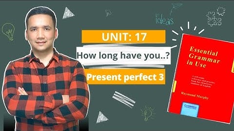 UNIT:17     How long have you...?  Present perfect 3