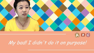 My Bad! Not on Purpose! Apologize in Chinese with Ellie --学中文