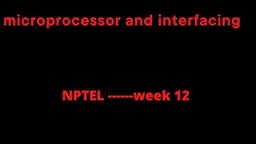 NPTEL -Microprocessor and Interfacing ----week 12