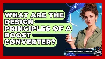 What Are The Design Principles Of A Boost Converter? - Electrical Engineering Essentials