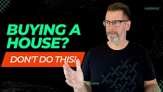 10 Things NOT to Do While Under Contract to BUY a HOUSE