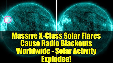 Massive X-Class Solar Flares Cause Radio Blackouts Worldwide - Solar Activity Explodes!