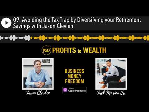 09:-avoiding-the-tax-trap-by-diversifying-your-retirement-savings-with-jason-clevlen