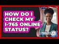 How Do I Check My I-765 Online Status?