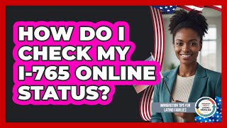 How Do I Check My I-765 Online Status?