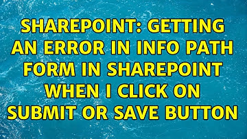 Sharepoint: Getting an error in info path form in SharePoint when i click on submit or save button