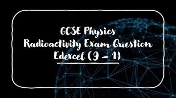 GCSE Physics Radioactivity Exam Questions (Edexcel 9-1)