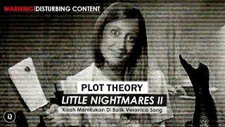 PLOT THEORY: LITTLE NIGHTMARES 2 - Berbagai Kisah Mengerikan di Balik Veronica Song