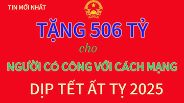 TIN MỚI NHẤT VỀ TẶNG QUÀ TẾT CHO NGƯỜI CÓ CÔNG VỚI CÁCH MANG DỊP TẾT ẤT TỴ 2025