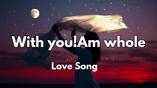 With You Am Whole English Romantic Love Song 💕❤️❣️🎵