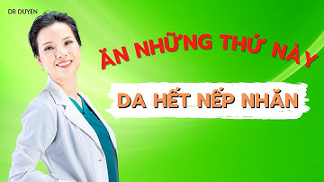 Ăn những thứ này da sẽ hết nếp nhăn, lão hoá | Dr Duyên