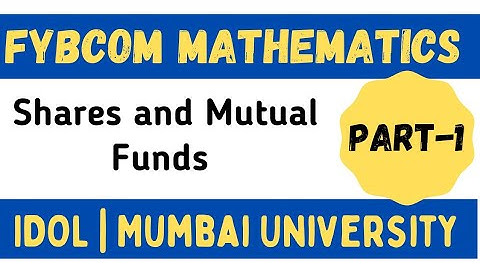 FYBCOM Maths Sem 1| Shares and Mutual Funds | IDOL Mumbai University | 2021