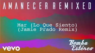 Bomba Estéreo - Mar (Lo Que Siento)(Jamie Prado Remix)[Audio]