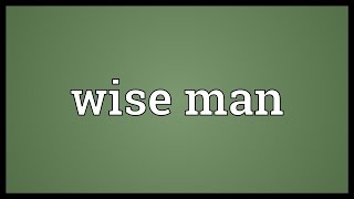 Wise man Meaning
