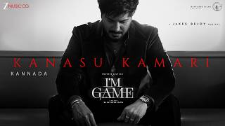 Kanasu Kamari - I'm Game (Kannada) | Dulquer Salmaan | Jakes Bejoy | Ritesh G Rao | Hrudaya Shiva