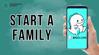 How to Start a Family on Bigo Live? | Technology Glance