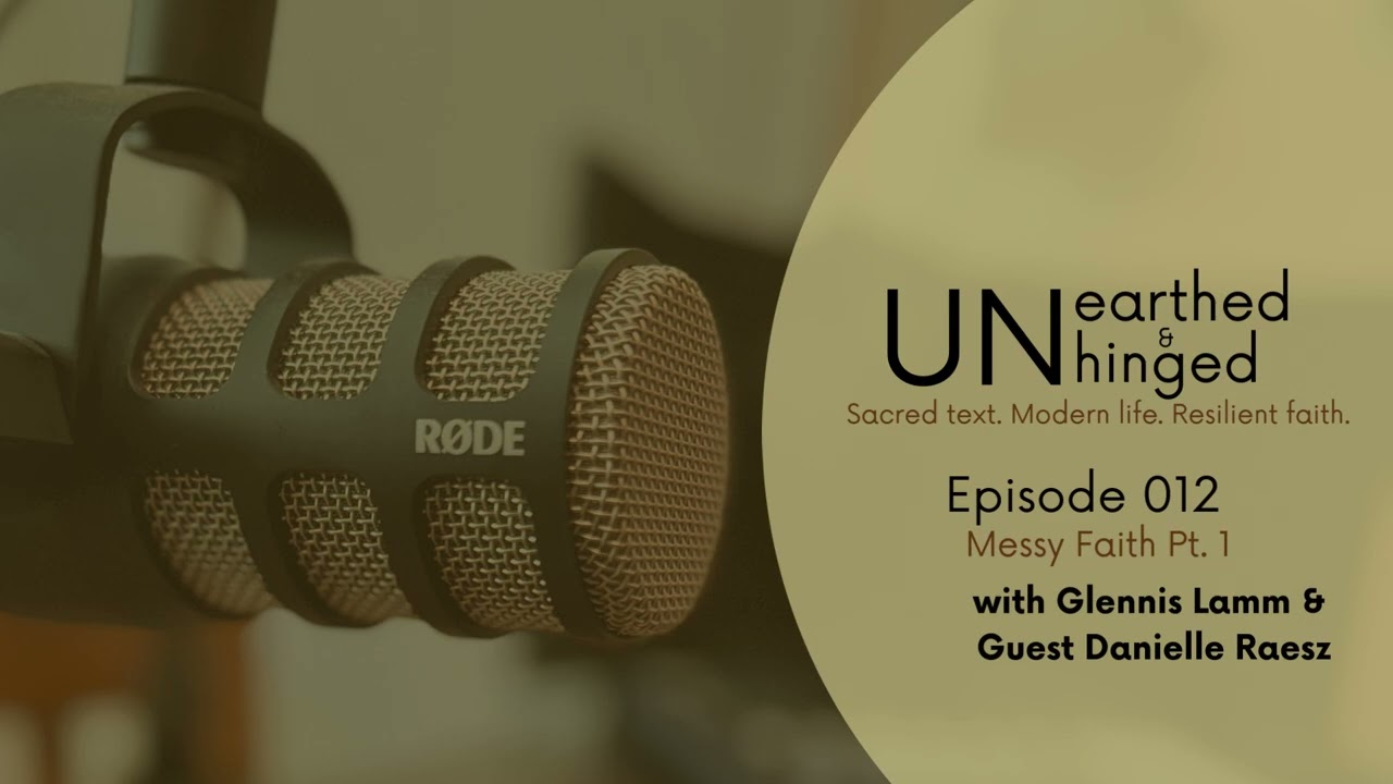 Ep. 012 | Messy Faith Pt. 1 | Guest: Danielle Raesz